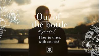 Out of the bottle - Episode 1: How to dress with scents?