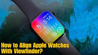 How to Align Apple Watches With Viewfinder?