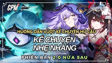 HƯỚNG DẪN CHI TIẾT VƯỢT KỂ CHUYỆN HƯ CẤU 2.0 P2 | LỰA CHỌN NHÂN VẬT VÀ CÁC MẸO | Honkai Star Rail