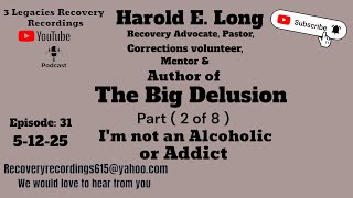 Harold Long - ( Part 2 ) I'm not an Alcoholic and Addict ( Episode: 31 )( 5-12-25 )