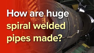 How are huge spiral welded pipes made?