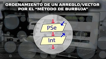 ✅¿CÓMO SE ORDENA UN ARREGLO/VECTOR POR EL MÉTODO DE BURBUJA? | PSEINT