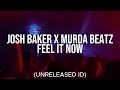 Josh Baker X Murda Beatz - Feel It Now (Unreleased ID)