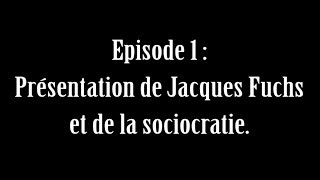 Jacques Fuchs Episode 1 Présentation De La Sociocratie