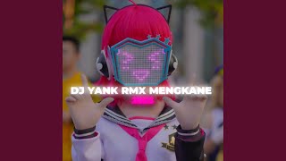 DJ YANK RMX MENGKANE