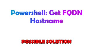 Powershell: Get FQDN Hostname