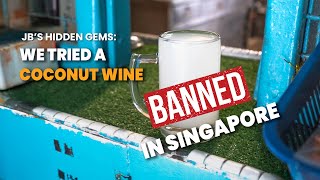JB’s Hidden Gems: The Toddy Wine That Singapore Banned