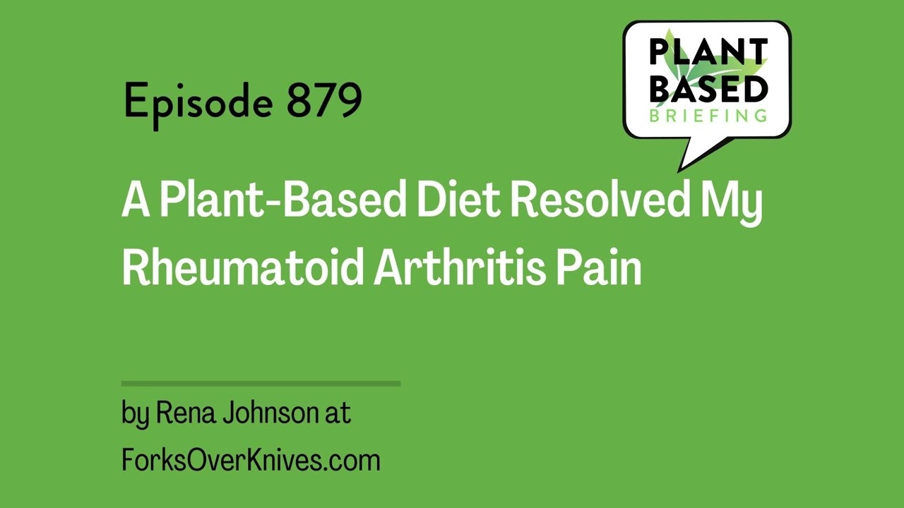 879: A Plant-Based Diet Resolved My Rheumatoid Arthritis Pain by Rena Johnson at ForksOverKnives.com