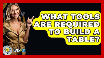 What Tools Are Required to Build a Table? - LearnToDIY360.com