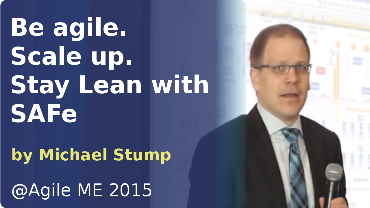 scaled agile academy Be agile. Scale up. Stay Lean with SAFe by Michael Stump