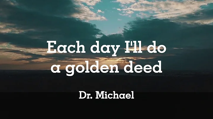 Each day I'll do a golden deed | Dr. Michael