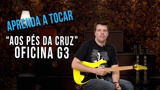 Oficina G3 - Aos Pés da Cruz (como tocar - aula de guitarra)