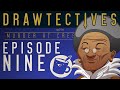 Drawtectives: Episode 9