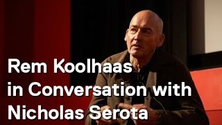 Rem Koolhaas in conversation with Nicholas Serota
