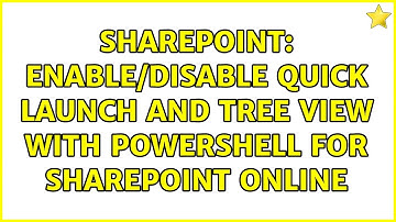 Sharepoint: Enable/disable Quick Launch and Tree View with PowerShell for SharePoint Online