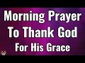 Start Your Day With Gratitude | Powerful Morning Prayer For Gods Love, Mercy & grace