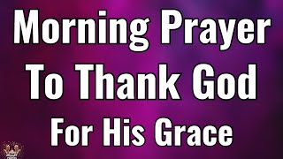 Start Your Day With Gratitude | Powerful Morning Prayer For Gods Love, Mercy & grace