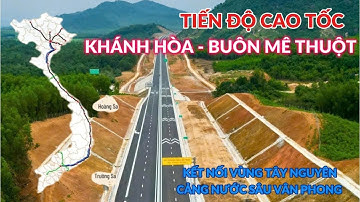 TOÀN CẢNH CAO TỐC KHÁNH HÒA - BUÔN MÊ THUỘT KẾT NỐI VÙNG TÂY NGUYÊN VÀ CẢNG NAM VÂN PHONG