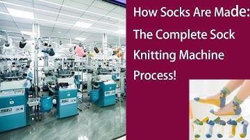 "How Socks Are Made: The Complete Sock Knitting Machine Process!"