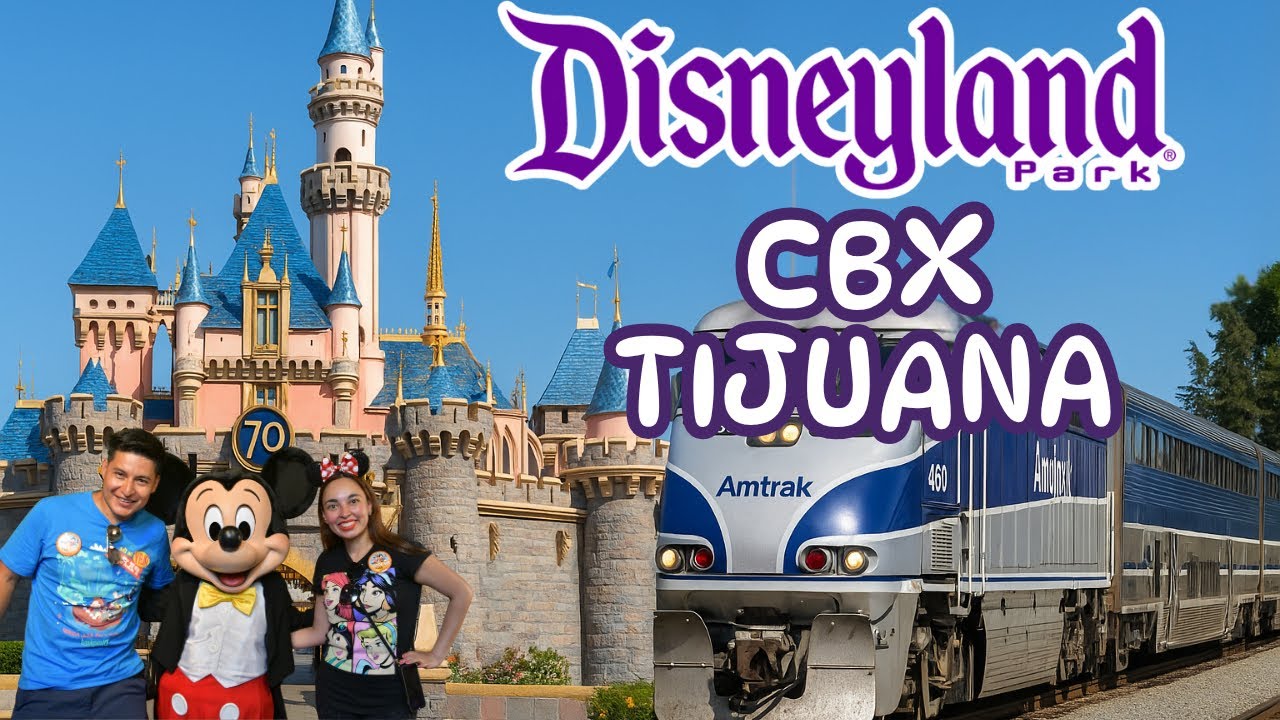 Así llegas a Disneyland desde CBX Tijuana y Tren Amtrak