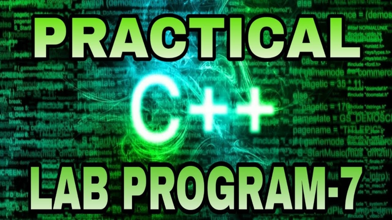 PRACTICAL C++ LAB PROGRAM-7 - YouTube