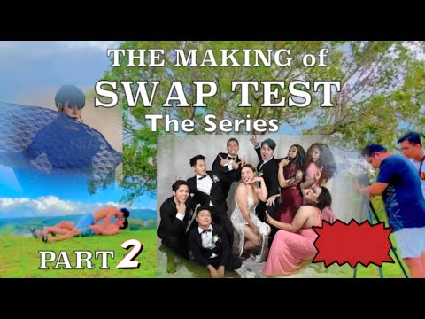 THE MAKING OF SWAP TEST [The Series] PART 2