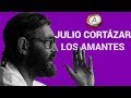 " JULIO CORTÁZAR" LOS AMANTES poema recita propia voz