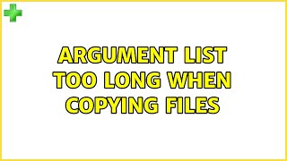 Ubuntu: Argument list too long when copying files (4 Solutions!!)