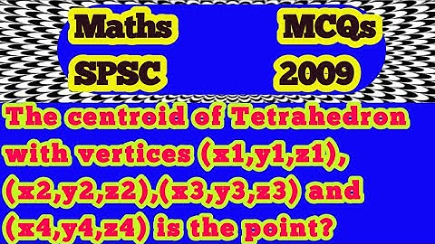 The centroid of Tetrahedron with vertices(x1,y1,z1),(x2,y2,z2),(x3,y3,z3)and(x4,y4,z4) is the point?