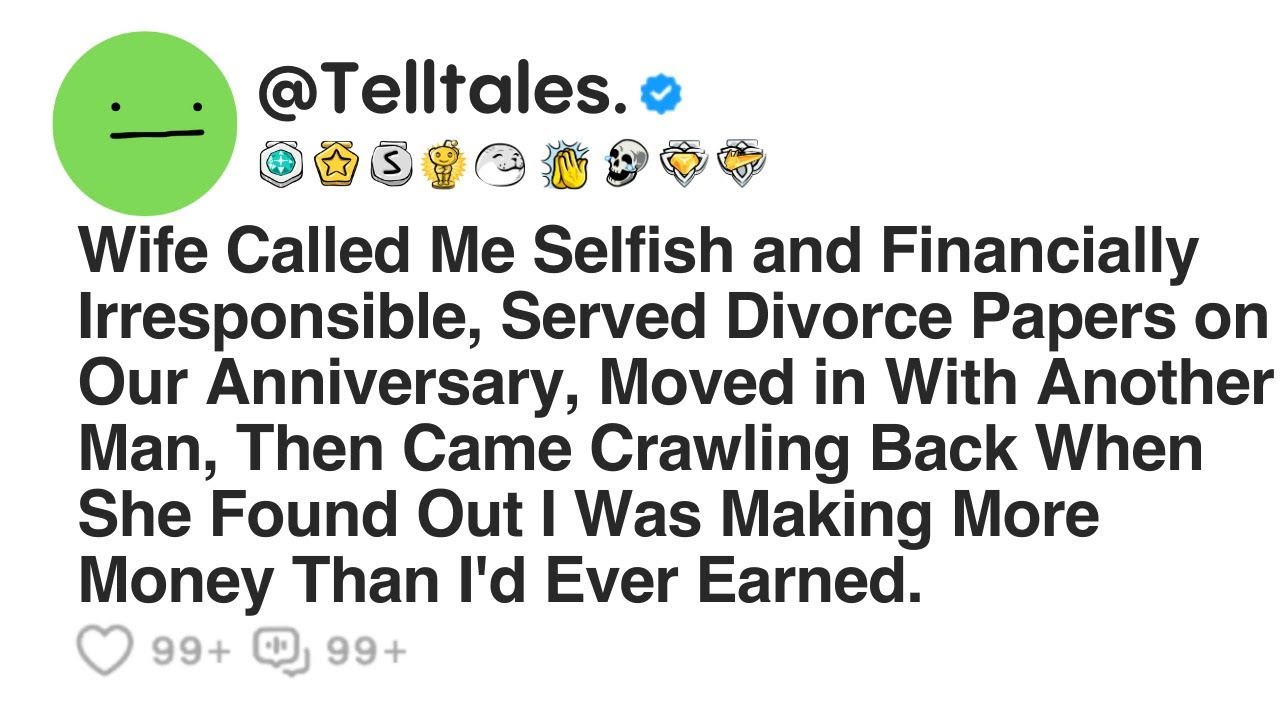 Wife Called Me Selfish and Financially Irresponsible, Served Divorce Papers on Our Anniversary,....