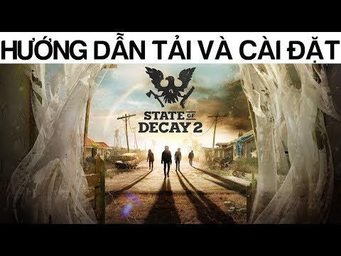 Hướng dẫn tải và cài đặt game State of Decay 2