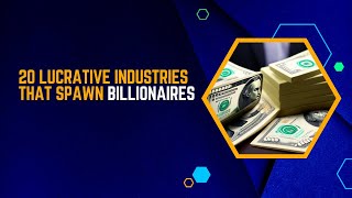 20 Lucrative Business That Spawn Billionaires complete