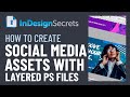 InDesign How-To: Create Social Media Assets with Layered Photoshop Files (Video Tutorial)