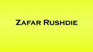 Pronunciation of Zafar Rushdie