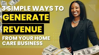 How to generate money in your home care business