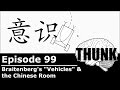 99. Braitenberg's "Vehicles" & the Chinese Room | THUNK
