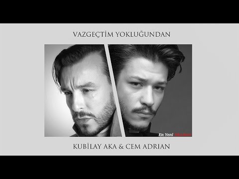 Cem Adrian Kubilay Aka -Vazgeçtim Yokluğundan