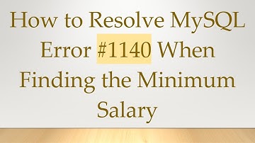 How to Resolve MySQL Error # 1140 When Finding the Minimum Salary