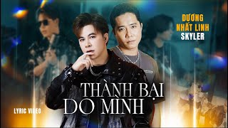 THÀNH BẠI DO MÌNH - DƯƠNG NHẤT LINH x SKYLER | Hãy suy nghĩ như một thằng đàn ông !