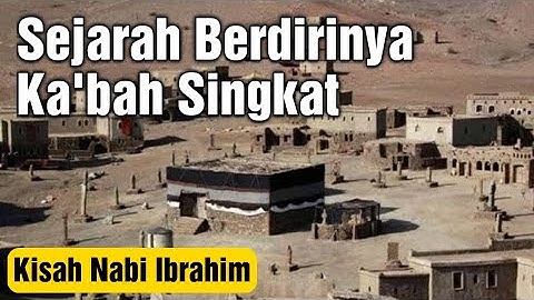 Sejarah Nabi Ibrahim Membangun Ka