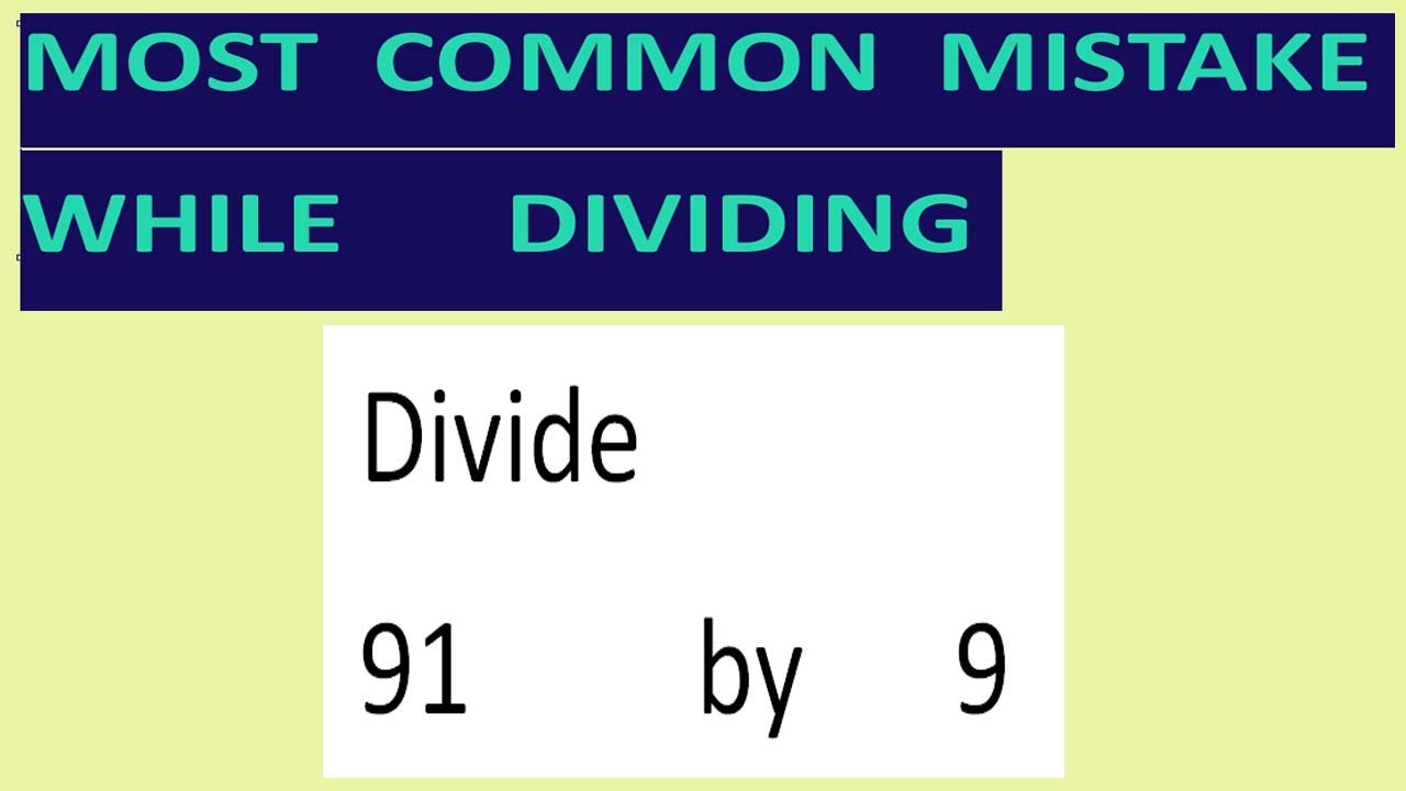 Divide 91 By 9 Most Common Mistake While Dividing YouTube divide-91-by-9-most-common-mistake-while-dividing-youtube