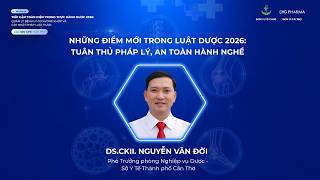 TOPIC 4: NHỮNG ĐIỂM MỚI TRONG LUẬT DƯỢC 2026: TUÂN THỦ PHÁP LÝ, AN TOÀN HÀNH NGHỀ