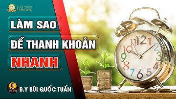 Làm Sao Để Thanh Khoản Nhanh - Thầy Bùi Quốc Tuấn