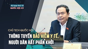 Chủ tịch Quốc hội: Thông tuyến bảo hiểm y tế, người dân rất phấn khởi