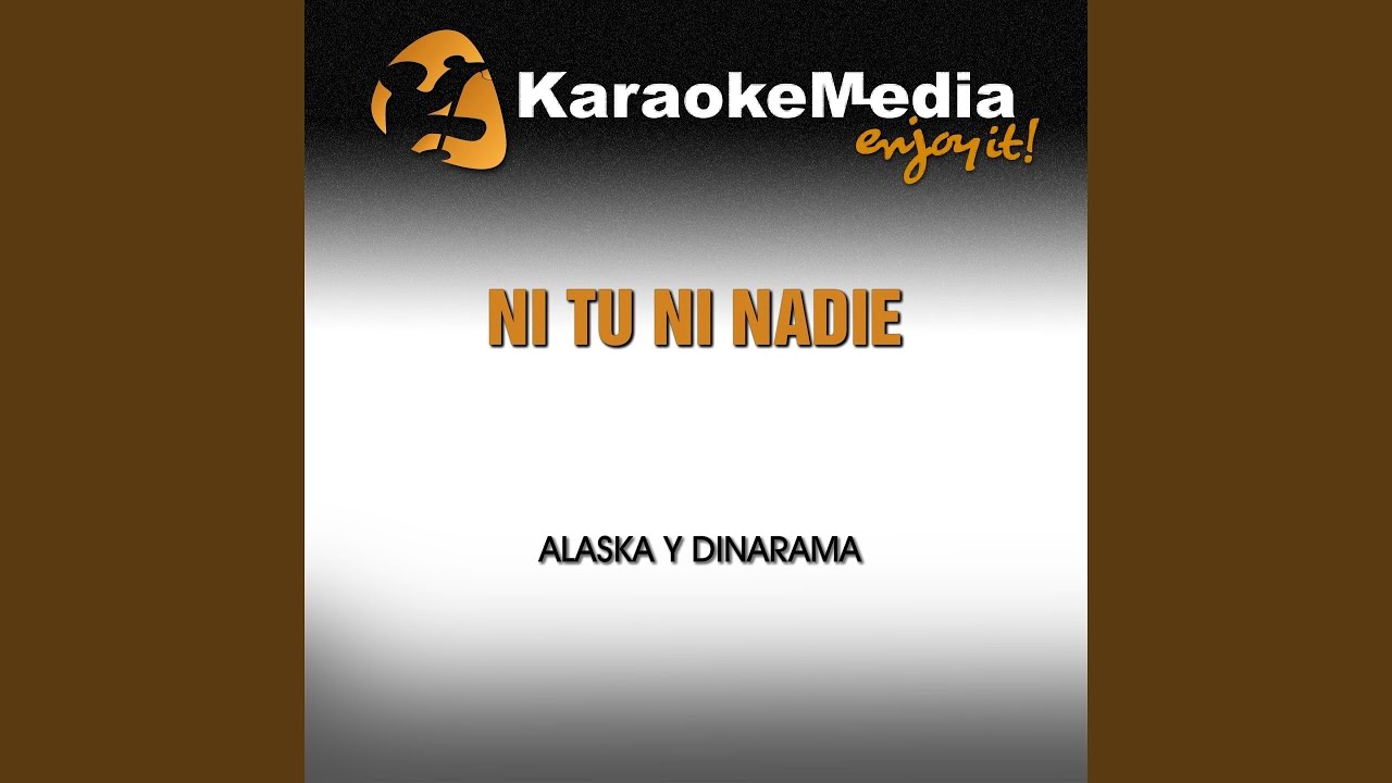 Ni Tu Ni Nadie (Karaoke Version) (Acustic) (In The Style Of Alaska y Dinarama)