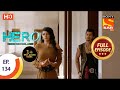 Hero - Gayab Mode On - Ep 134 - Full Episode - 15th June, 2021