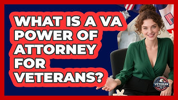 What Is A VA Power Of Attorney For Veterans? - Veteran Community Guide
