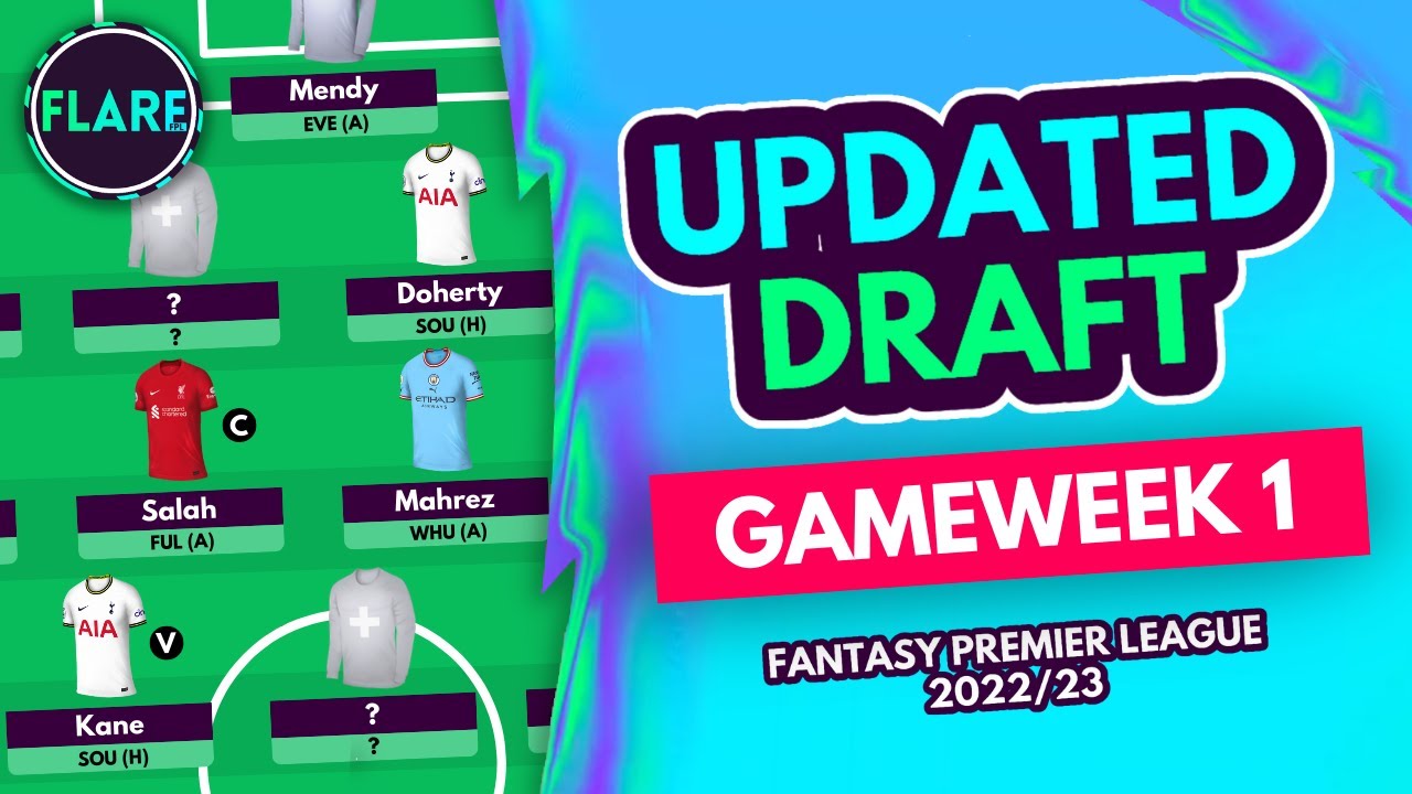 OUR UPDATED FPL DRAFT FOR GW1! | Latest Draft for Fantasy Premier League 2022/23