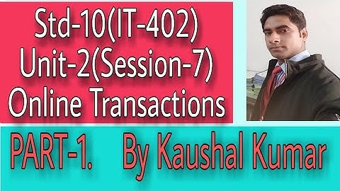 Online Transactions(Part-1), Std-10(IT-402), Session-7 of Unit-2