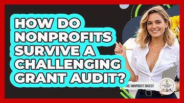 How Do Nonprofits Survive A Challenging Grant Audit? - The Nonprofit Digest
